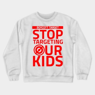 Boycott Target Stop Targeting Our Kids Crewneck Sweatshirt